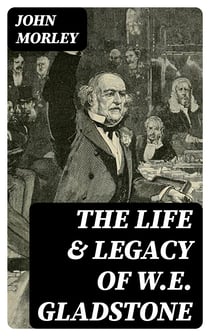 The Life & Legacy of W.E. Gladstone