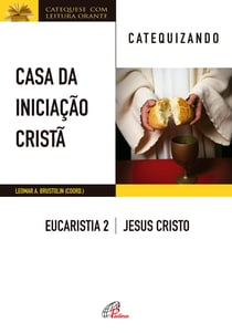 Casa da Iniciação Cristã: Eucaristia 2 - catequizando - Jesus Cristo