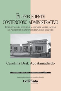 El precedente contencioso administrativo - Teoría local para determinar y aplicar de manera racional los precedentes de unificación del Consejo de Estado