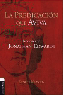La predicación que aviva - Lecciones de Jonathan Edwards