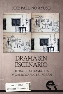 Drama sin escenario - Literatura dramática de Galdós a Valle-Inclán