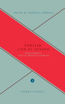 Porfiar con el olvido - Rojas Zorrilla ante la crítica y el público