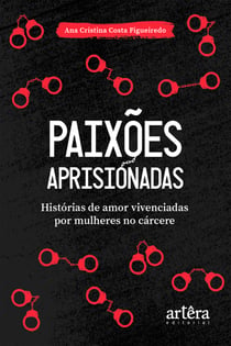 Paixões Aprisionadas: Histórias de Amor Vivenciadas por Mulheres no Cárcere
