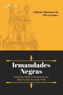 Irmandades Negras - Educação, Música e Resistência nas Minas Gerais do século XVIII