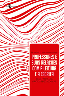 Professores, leitura e escrita - Relações e ecos para suas práticas pedagógicas
