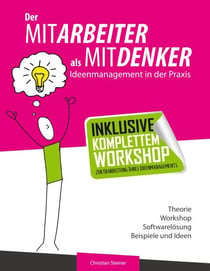 Der Mitarbeiter als Mitdenker - Ideenmanagement in der Praxis