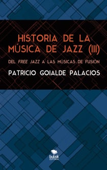 HISTORIA DE LA MÚSICA DE JAZZ (III). Del free jazz a las músicas de fusión