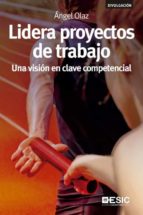 Lidera proyectos de trabajo. Una visión en clave competencial