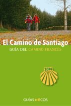 El Camino de Santiago. Guía del Camino francés. Edición 2014