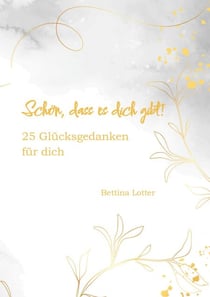 Schön, dass es dich gibt! - 25 Glücksgedanken für dich