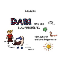 Dabi und der Blaufusstölpel - vom Zuhören und vom Regenwurm - Band IV - Überarbeitete Neuauflage