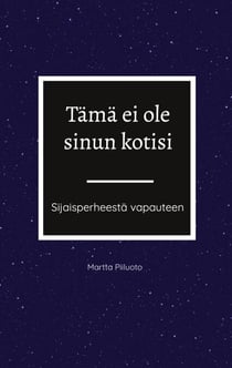 Tämä ei ole sinun kotisi - Sijaisperheestä vapauteen