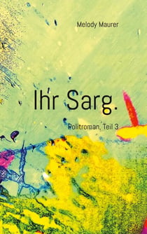Ihr Sarg. - Politroman, Teil 3