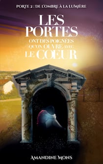 Les portes ont des poignées qu'on ouvre avec le coeur - DE L'OMBRE À LA LUMIÈRE