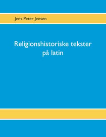 Religionshistoriske tekster på latin - Tekster, oversættelser og gloser