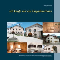 Ich kaufe mir ein Engadinerhaus - Worauf lasse ich mich ein, wenn ich ein historisches Gebäude im Engadin erwerben und renovieren möchte?