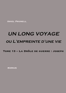 UN LONG VOYAGE ou L'empreinte d'une vie - Tome 13 - Tome 13 - La Drôle de guerre : Joseph