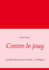 Contre le joug - Les libertaires de part le monde... en Périgord