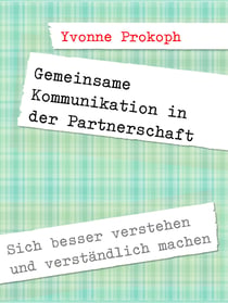 Gemeinsame Kommunikation in der Partnerschaft - Sich besser verstehen und verständlich machen