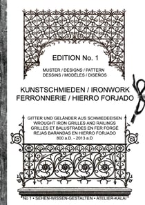 Kunstschmieden / Ironwork / Ferronnerie / Hierro Forjado - Gitter und Geländer aus Schmiedeeisen / Wrought Iron Grilles And Railings / Grilles Et Balustrades En Fer Forge / Rejas Barandas En Hierro Forjado / 800a.D - 2013 a.D