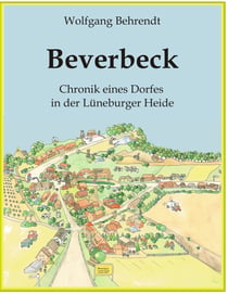 Beverbeck - Die Chronik eines Dorfes in der Lüneburger Heide