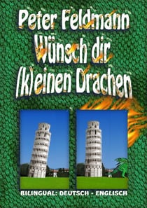 Wünsch dir (k)einen Drachen - Do (Not) Wish For Dragons - Bilingual: Deutsch - Englisch