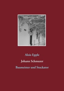 Johann Schmuzer - Baumeister und Stuckator