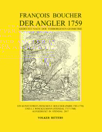 Francois Boucher: Der Angler 1759, gedeutet nach der verborgenen Geometrie - Ein Kunst-Streit zwischen F. Boucher (Paris 1703-1770) und J. J. Winckelmann (Stendal 1717-1768) aufgedeckt in Stendal 2017