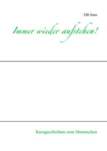 Immer wieder aufstehen! - Kurzgeschichten zum Mutmachen