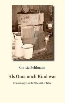 Als Oma noch Kind war - Erinnerungen an die 50-er, 60-er Jahre