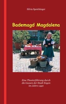 Bademagd Magdalena - Eine Theaterführung durch die Gassen der Stadt Engen im Jahre 1440