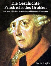 Die Geschichte Friedrichs des Großen - Friedrich der Große im Porträt
