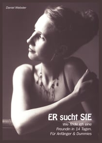 ER sucht SIE - Wie finde ich eine Freundin in 14 Tagen? - Für Anfänger & Dummies