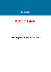 Plötzlich Lehrer! - Erfahrungen nach dem Referendariat