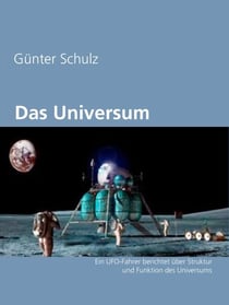 Das Universum - Ein UFO-Fahrer berichtet über Struktur und Funktion des Universums