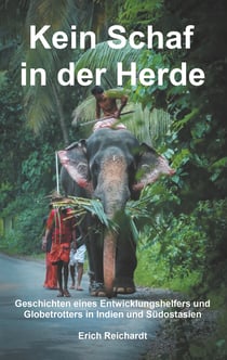 Kein Schaf in der Herde - Geschichten eines Entwicklungshelfers und Globetrotters in Indien und Südostasien