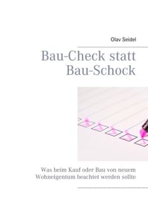 Bau-Check statt Bau-Schock - Was beim Kauf oder Bau von neuem Wohneigentum beachtet werden sollte