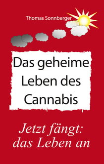 Das geheime Leben des Cannabis - Jetzt fängt das Leben an