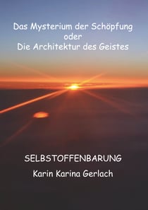 Das Mysterium der Schöpfung oder die Architektur des Geistes - Selbstoffenbarung