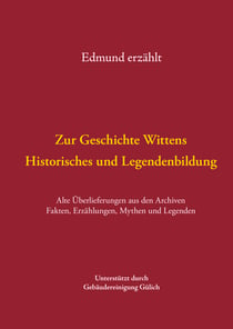 Zur Geschichte Wittens - Historisches und Legendenbildung - Alte Überlieferungen aus den Archiven Fakten, Erzählungen, Mythen und Legenden