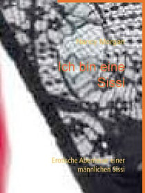 Ich bin eine Sissi - Erotische Abenteuer einer männlichen Sissi