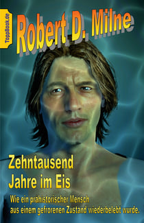 Zehntausend Jahre im Eis - Wie ein prähistorischer Mensch aus einem gefrorenen Zustand  wiederbelebt wurde