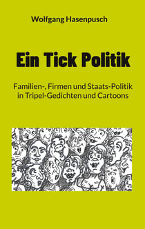 Ein Tick Politik - Familien-, Firmen und Staats-Politik in Tripel-Gedichten und Cartoons
