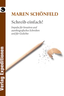 Schreib einfach! - Impulse für kreatives und autobiografisches Schreiben und für Gedichte