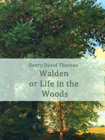 Walden - or Life in the Woods