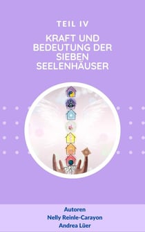 Die Kraft und Bedeutung der sieben Seelenhäuser - Teil IV