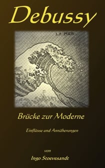 Debussy: Brücke zur Moderne - Einflüsse und Annäherungen