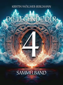Die Legende der 4 - Sammelband (Welt in Gefahr, Fremde Welt, Neue Welt, Alte Welt) - High Fantasy