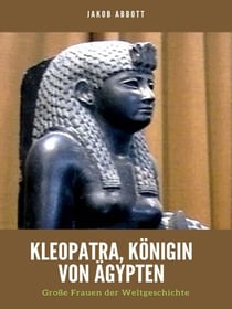 Kleopatra, Königin von Ägypten - Große Frauen der Weltgeschichte