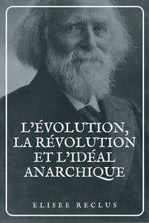 L’évolution, la révolution et l’idéal anarchique - Édition en larges caractères suivie d'articles, de conférences et de discours